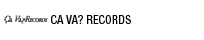 CA VA? RECORDS